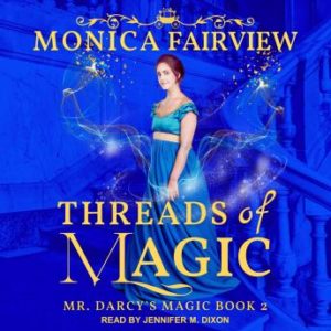 Audiobook of Threads of Magic is on sale. 75% until December 12th! Grab this bargain while you can!! Showing the blue cover with gold writing. Subtitle Mr. Darcy's Magic Book 2