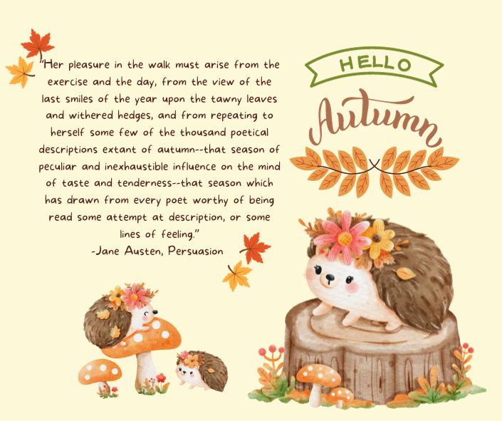 A large hedgehog and a small hedgehog with autumn leaves. A quotation from Persuasion by Jane Austen about how autumn has been described by every poet. 